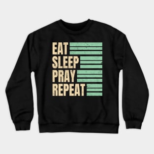 Eat Sleep Pray Repeat Crewneck Sweatshirt